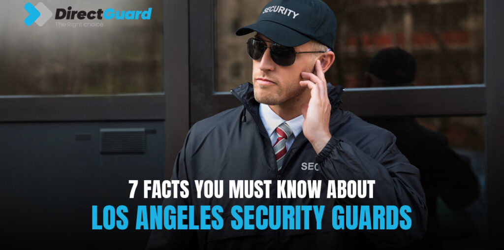 7 Facts You Must Know About Los Angeles Security Guards