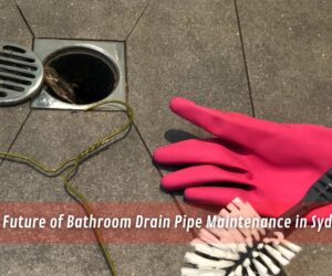 The Future of Bathroom Drain Pipe Maintenance in Sydney