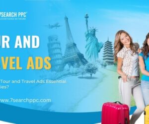  Why Are Tour and Travel Ads Essential for Agencies?