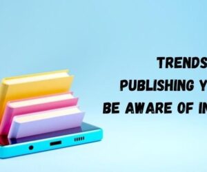 Trends in Digital Publishing Solutions You Should Be Aware of in 2025 and Beyond