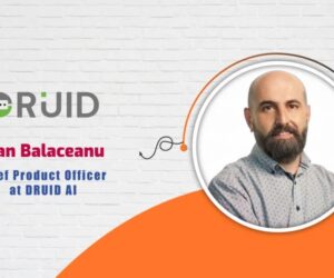 Dan Balaceanu, Chief Product Officer at DRUID AI – AITech Interview