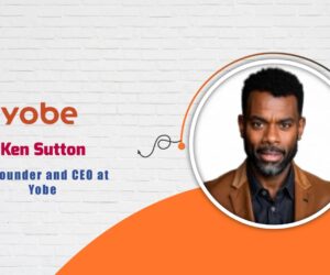 Ken Sutton, Co-Founder and CEO at Yobe – AITech Interview