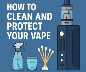 How to Clean and Protect Your Vape – Ultimate Guide