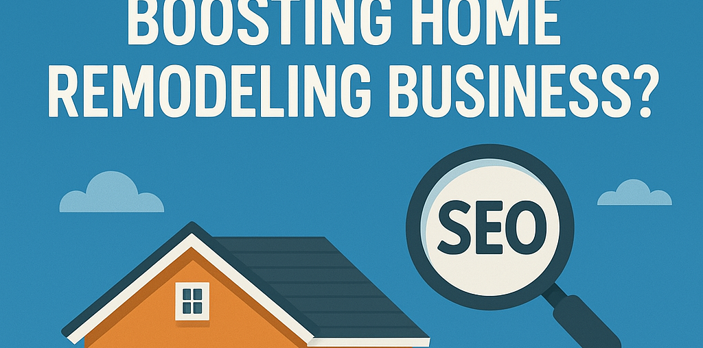 Critical Role of SEO in Boosting Home Remodeling Business