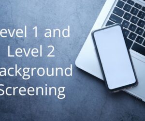 Key Differences between Level 1 and Level 2 Background Screening