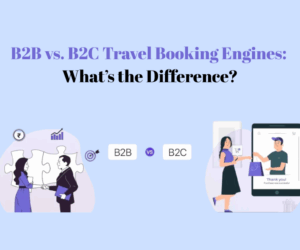 B2B vs. B2C Travel Booking Engines: What’s the Difference?