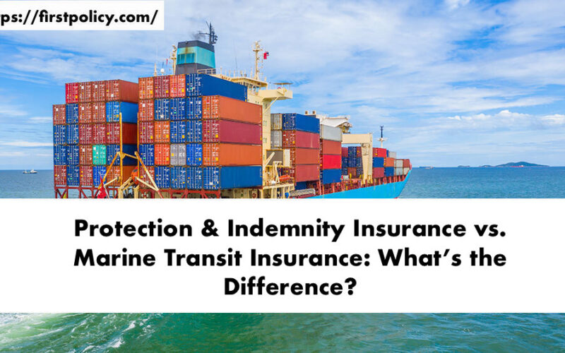 Protection & Indemnity Insurance vs. Marine Transit Insurance: What’s the Difference?