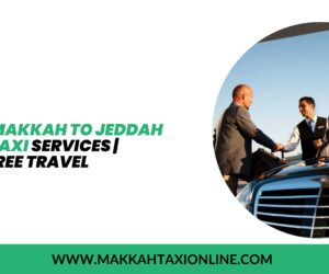 Reliable Makkah to Jeddah Airport Taxi Services | Hassle-Free Travel