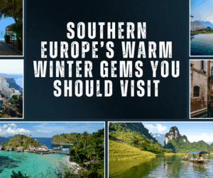 Southern Europe’s Warm Winter Gems You Should Visit