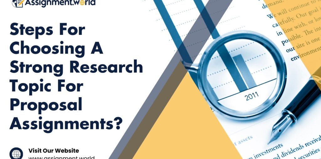 Steps For Choosing A Strong Research Topic For Proposal Assignments