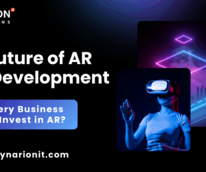 The Future of AR App Development: Why Every Business Should Invest in AR?