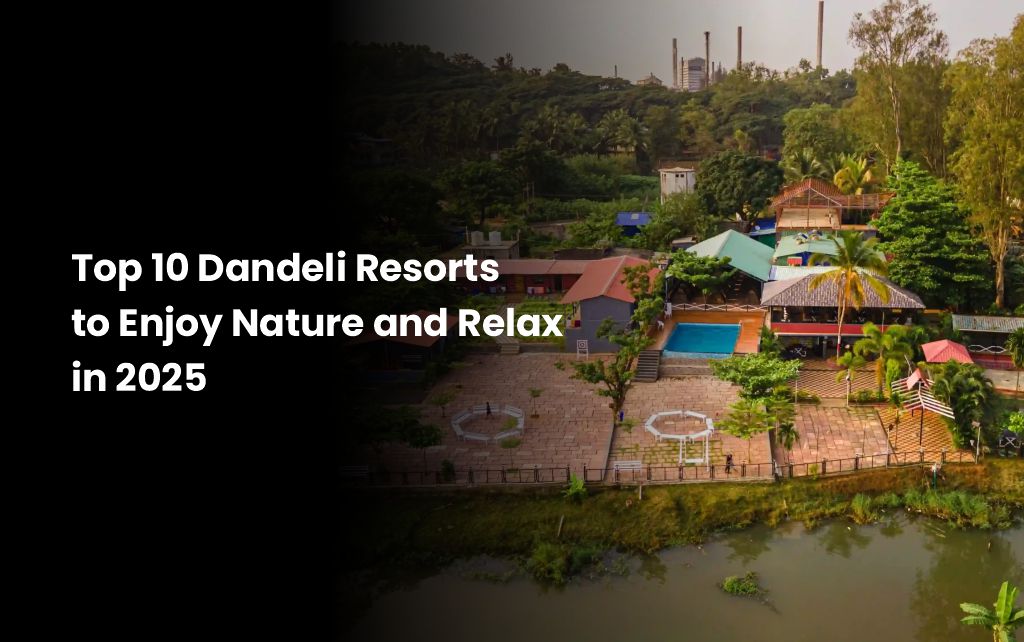 Top 10 Dandeli Resorts to Enjoy Nature and Relax in 2025