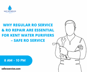 Why Regular RO Service & RO Repair are Essential for Kent Water Purifiers – Safe Ro Service